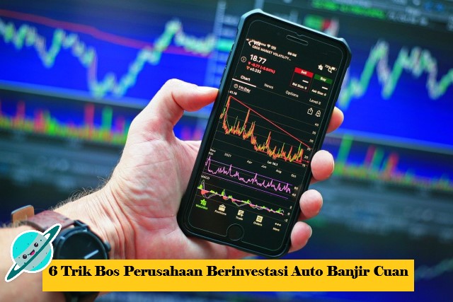 6 Trik Bos Perusahaan Berinvestasi Auto Banjir Cuan