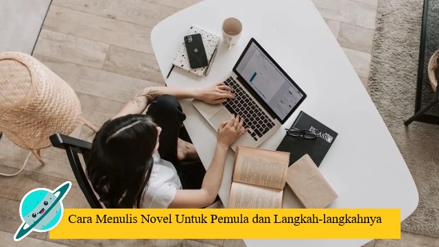 Cara Menulis Novel Untuk Pemula dan Langkah-langkahnya