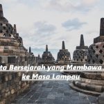 5 Wisata Bersejarah yang Membawa Kamu ke Masa Lampau