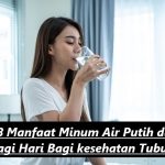 8 Manfaat Minum Air Putih di Pagi Hari Bagi kesehatan Tubuh